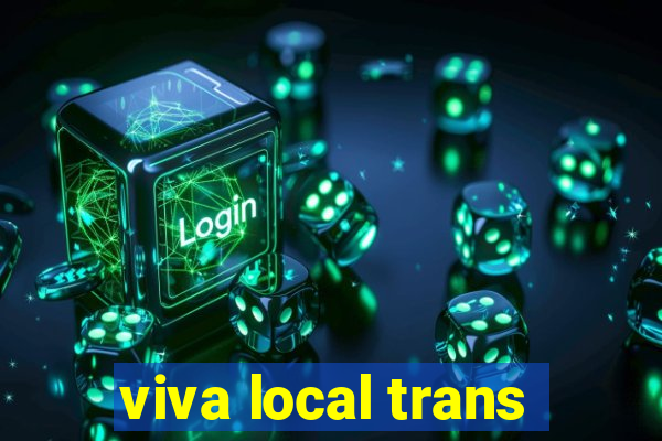 viva local trans